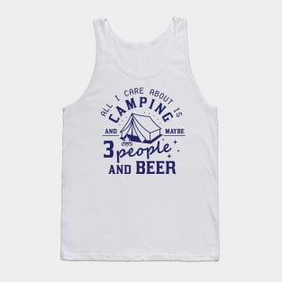 All I Care About Is Camping And Maybe  People And Beer Tank Top